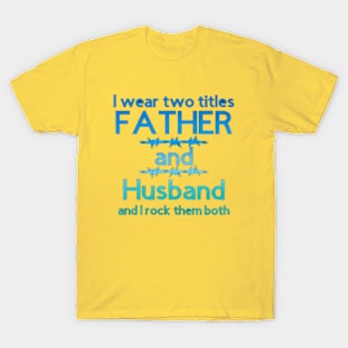 I Wear Two Titles Father & Husband [Yellow Letters] T-Shirt